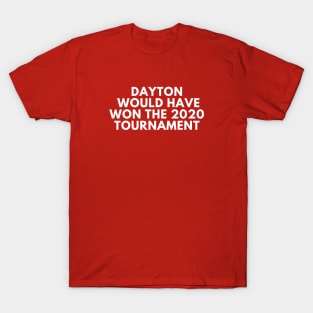 Dayton Would Have Won the 2020 Tournament T-Shirt